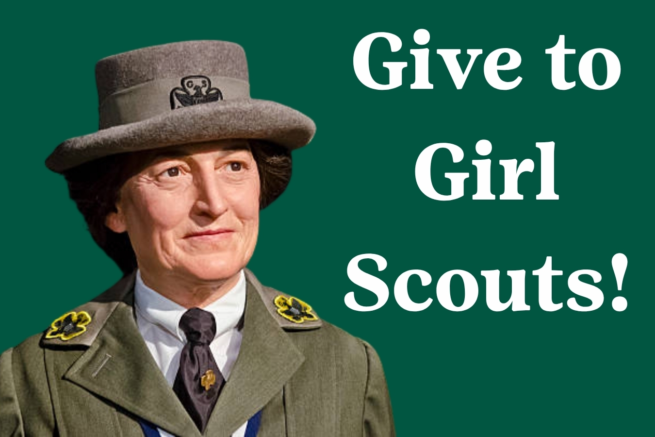 photo of Juilette Gordon Low. Text says "Give to Girl Scouts!"